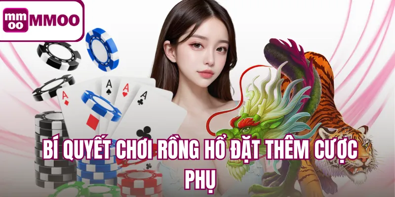 Bí quyết chơi rồng hổ đặt thêm cược phụ