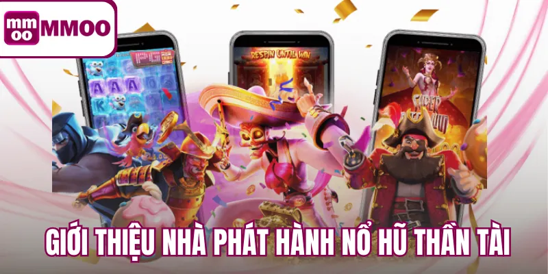Giới thiệu nhà phát hành nổ hũ thần tài
